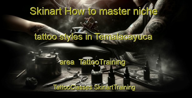 Skinart How to master niche tattoo styles in Temalacayuca area | #TattooTraining #TattooClasses #SkinartTraining-Mexico