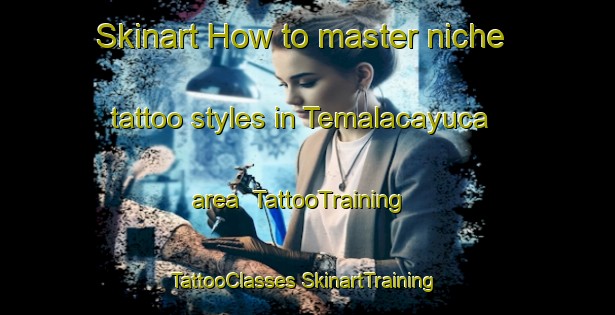 Skinart How to master niche tattoo styles in Temalacayuca area | #TattooTraining #TattooClasses #SkinartTraining-Mexico