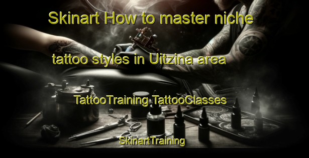 Skinart How to master niche tattoo styles in Uitzina area | #TattooTraining #TattooClasses #SkinartTraining-Mexico