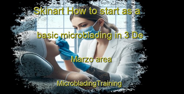 Skinart How to start as a basic microblading in 3 De Marzo area | MicrobladingTraining | MicrobladingClasses | SkinartTraining-Mexico