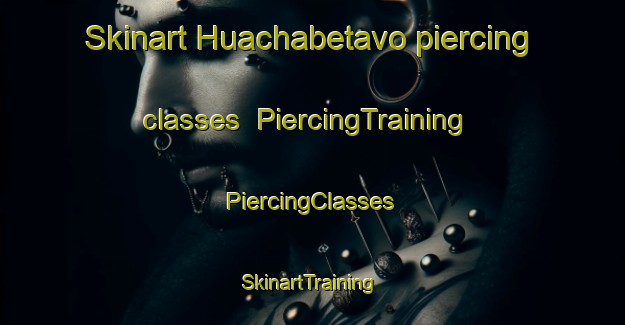 Skinart Huachabetavo piercing classes | #PiercingTraining #PiercingClasses #SkinartTraining-Mexico