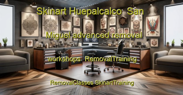 Skinart Huepalcalco  San Miguel advanced removal workshops | #RemovalTraining #RemovalClasses #SkinartTraining-Mexico