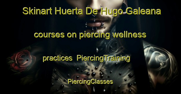 Skinart Huerta De Hugo Galeana courses on piercing wellness practices | #PiercingTraining #PiercingClasses #SkinartTraining-Mexico