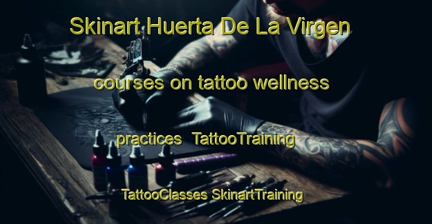 Skinart Huerta De La Virgen courses on tattoo wellness practices | #TattooTraining #TattooClasses #SkinartTraining-Mexico