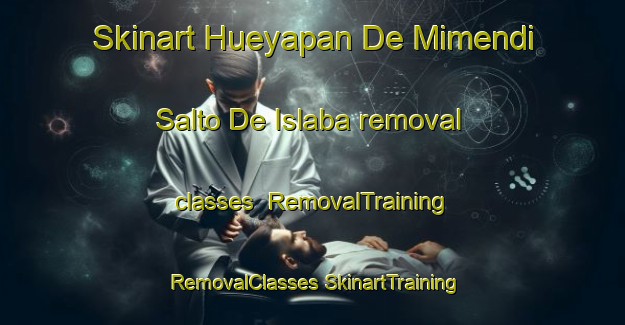 Skinart Hueyapan De Mimendi  Salto De Islaba removal classes | #RemovalTraining #RemovalClasses #SkinartTraining-Mexico