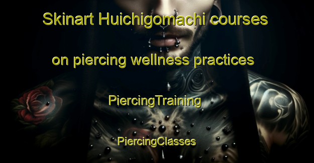 Skinart Huichigomachi courses on piercing wellness practices | #PiercingTraining #PiercingClasses #SkinartTraining-Mexico