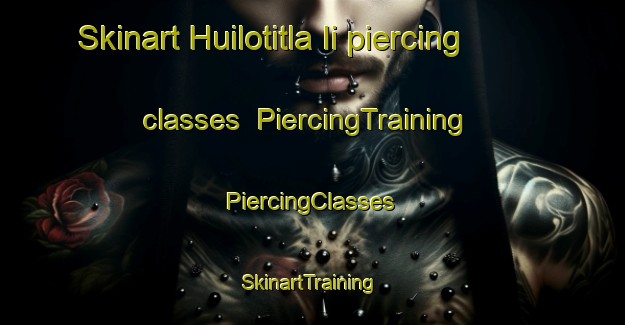 Skinart Huilotitla Ii piercing classes | #PiercingTraining #PiercingClasses #SkinartTraining-Mexico