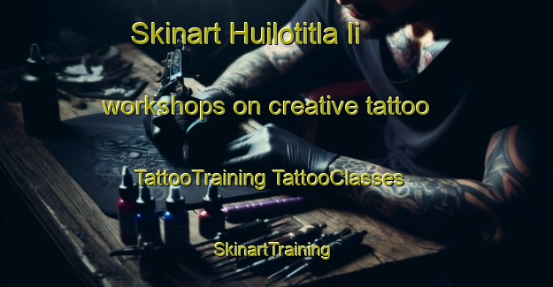 Skinart Huilotitla Ii workshops on creative tattoo | #TattooTraining #TattooClasses #SkinartTraining-Mexico