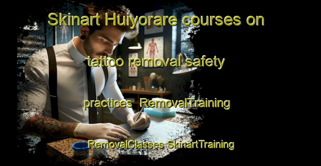 Skinart Huiyorare courses on tattoo removal safety practices | #RemovalTraining #RemovalClasses #SkinartTraining-Mexico