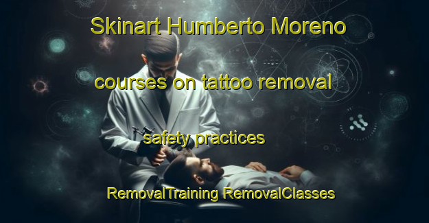 Skinart Humberto Moreno courses on tattoo removal safety practices | #RemovalTraining #RemovalClasses #SkinartTraining-Mexico