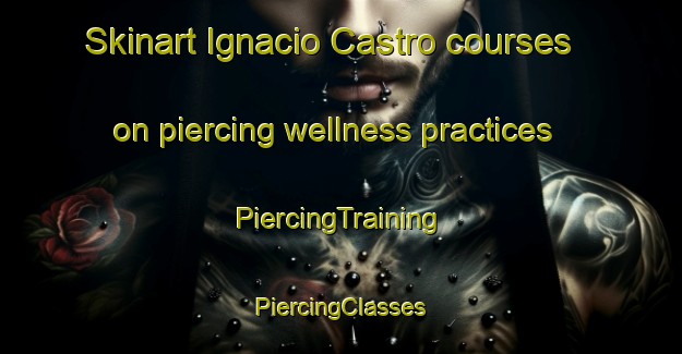 Skinart Ignacio Castro courses on piercing wellness practices | #PiercingTraining #PiercingClasses #SkinartTraining-Mexico