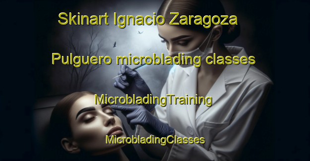 Skinart Ignacio Zaragoza  Pulguero microblading classes | #MicrobladingTraining #MicrobladingClasses #SkinartTraining-Mexico