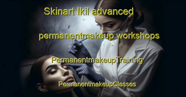 Skinart Ikil advanced permanentmakeup workshops | #PermanentmakeupTraining #PermanentmakeupClasses #SkinartTraining-Mexico