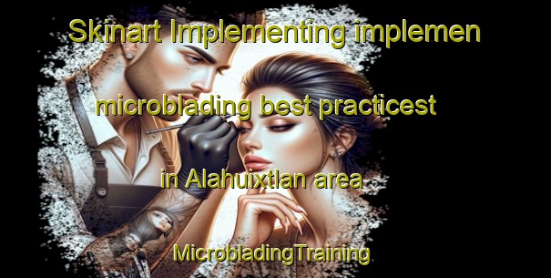 Skinart Implementing implemen microblading best practicest in Alahuixtlan area | #MicrobladingTraining #MicrobladingClasses #SkinartTraining-Mexico