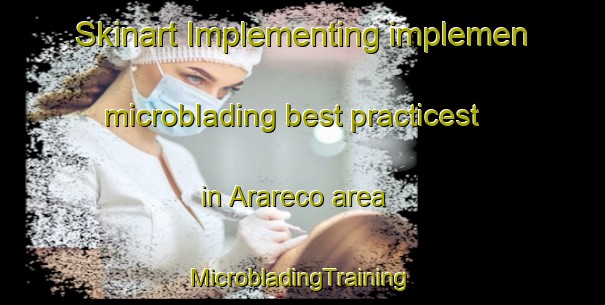 Skinart Implementing implemen microblading best practicest in Arareco area | #MicrobladingTraining #MicrobladingClasses #SkinartTraining-Mexico