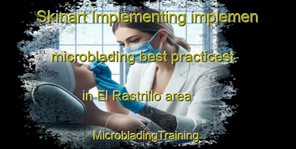 Skinart Implementing implemen microblading best practicest in El Rastrillo area | #MicrobladingTraining #MicrobladingClasses #SkinartTraining-Mexico