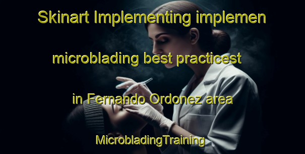 Skinart Implementing implemen microblading best practicest in Fernando Ordonez area | #MicrobladingTraining #MicrobladingClasses #SkinartTraining-Mexico