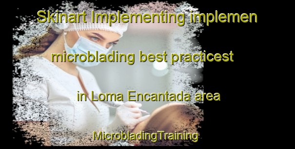 Skinart Implementing implemen microblading best practicest in Loma Encantada area | #MicrobladingTraining #MicrobladingClasses #SkinartTraining-Mexico