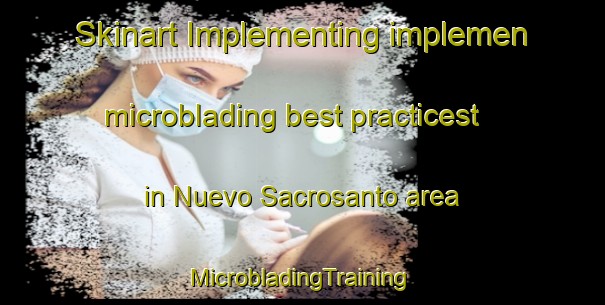 Skinart Implementing implemen microblading best practicest in Nuevo Sacrosanto area | #MicrobladingTraining #MicrobladingClasses #SkinartTraining-Mexico