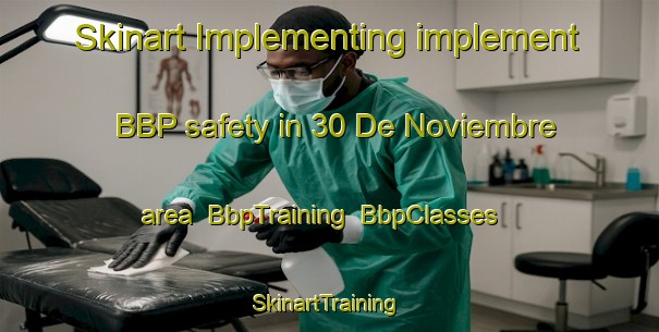 Skinart Implementing implement BBP safety in 30 De Noviembre area | BbpTraining | BbpClasses | SkinartTraining-Mexico