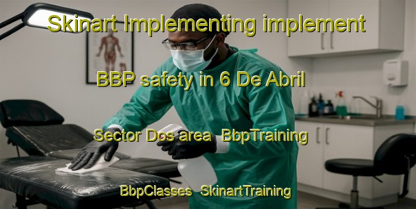 Skinart Implementing implement BBP safety in 6 De Abril Sector Dos area | BbpTraining | BbpClasses | SkinartTraining-Mexico
