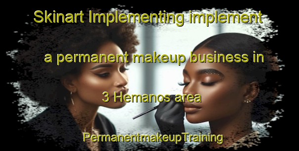 Skinart Implementing implement a permanent makeup business in 3 Hemanos area | PermanentmakeupTraining | PermanentmakeupClasses | SkinartTraining-Mexico