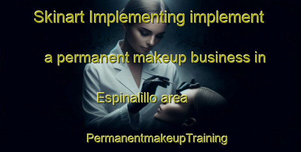 Skinart Implementing implement a permanent makeup business in Espinalillo area | #PermanentmakeupTraining #PermanentmakeupClasses #SkinartTraining-Mexico