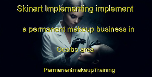 Skinart Implementing implement a permanent makeup business in Ocoibo area | #PermanentmakeupTraining #PermanentmakeupClasses #SkinartTraining-Mexico