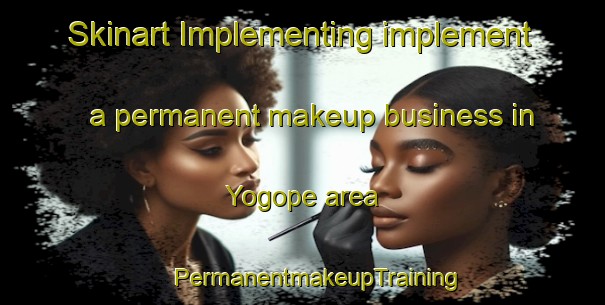 Skinart Implementing implement a permanent makeup business in Yogope area | #PermanentmakeupTraining #PermanentmakeupClasses #SkinartTraining-Mexico