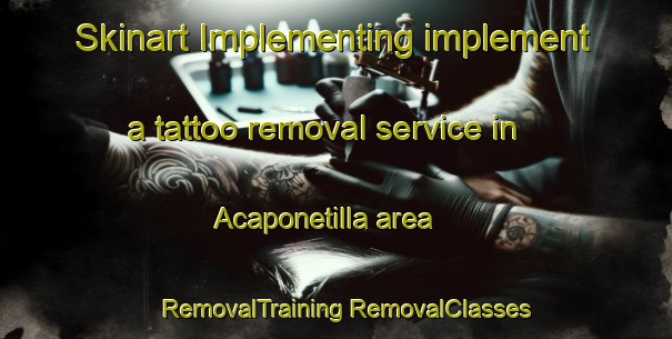 Skinart Implementing implement a tattoo removal service in Acaponetilla area | #RemovalTraining #RemovalClasses #SkinartTraining-Mexico