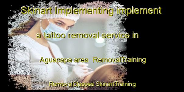 Skinart Implementing implement a tattoo removal service in Aguacapa area | #RemovalTraining #RemovalClasses #SkinartTraining-Mexico