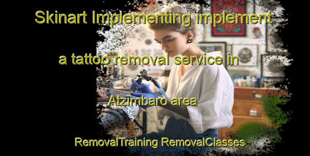 Skinart Implementing implement a tattoo removal service in Atzimbaro area | #RemovalTraining #RemovalClasses #SkinartTraining-Mexico