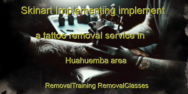 Skinart Implementing implement a tattoo removal service in Huahuemba area | #RemovalTraining #RemovalClasses #SkinartTraining-Mexico