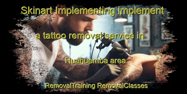 Skinart Implementing implement a tattoo removal service in Huahuemba area | #RemovalTraining #RemovalClasses #SkinartTraining-Mexico