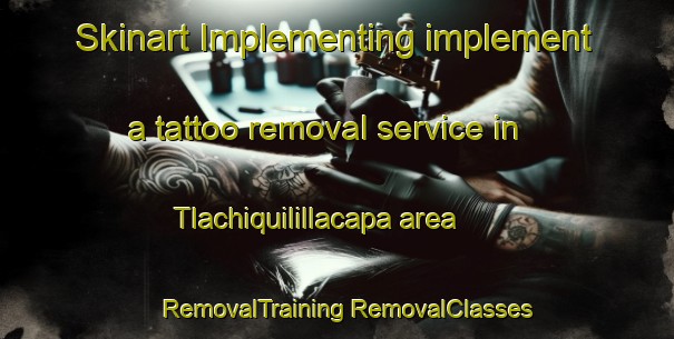 Skinart Implementing implement a tattoo removal service in Tlachiquilillacapa area | #RemovalTraining #RemovalClasses #SkinartTraining-Mexico