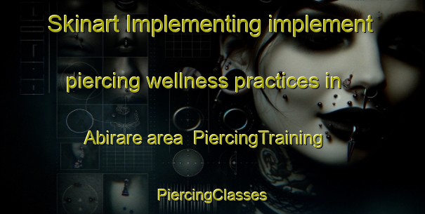 Skinart Implementing implement piercing wellness practices in Abirare area | #PiercingTraining #PiercingClasses #SkinartTraining-Mexico