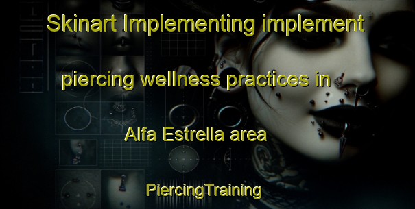 Skinart Implementing implement piercing wellness practices in Alfa Estrella area | #PiercingTraining #PiercingClasses #SkinartTraining-Mexico