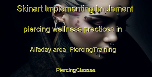 Skinart Implementing implement piercing wellness practices in Alfaday area | #PiercingTraining #PiercingClasses #SkinartTraining-Mexico