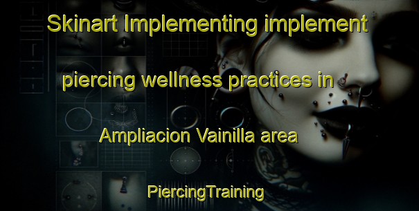 Skinart Implementing implement piercing wellness practices in Ampliacion Vainilla area | #PiercingTraining #PiercingClasses #SkinartTraining-Mexico