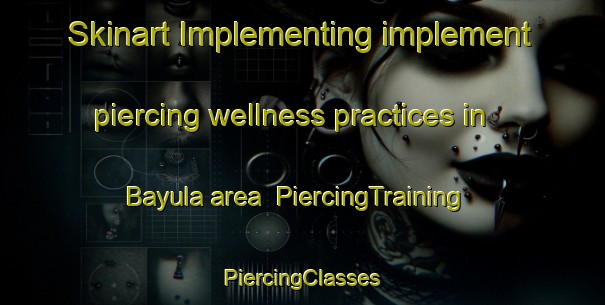 Skinart Implementing implement piercing wellness practices in Bayula area | #PiercingTraining #PiercingClasses #SkinartTraining-Mexico