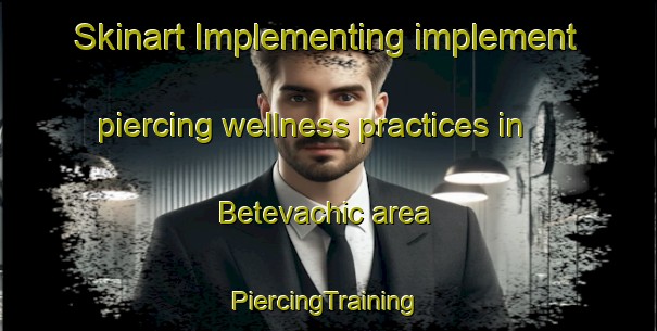 Skinart Implementing implement piercing wellness practices in Betevachic area | #PiercingTraining #PiercingClasses #SkinartTraining-Mexico