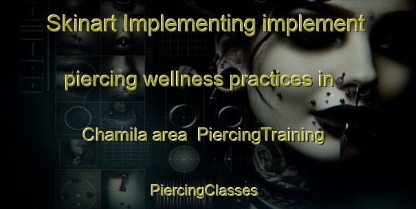 Skinart Implementing implement piercing wellness practices in Chamila area | PiercingTraining | PiercingClasses | SkinartTraining-Mexico