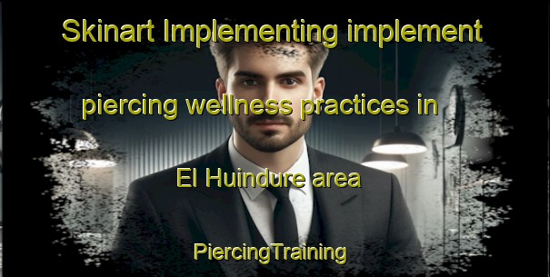 Skinart Implementing implement piercing wellness practices in El Huindure area | #PiercingTraining #PiercingClasses #SkinartTraining-Mexico