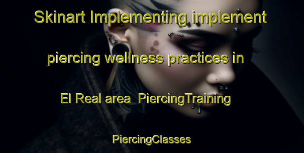 Skinart Implementing implement piercing wellness practices in El Real area | #PiercingTraining #PiercingClasses #SkinartTraining-Mexico