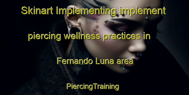 Skinart Implementing implement piercing wellness practices in Fernando Luna area | #PiercingTraining #PiercingClasses #SkinartTraining-Mexico