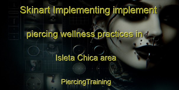 Skinart Implementing implement piercing wellness practices in Isleta Chica area | PiercingTraining | PiercingClasses | SkinartTraining-Mexico