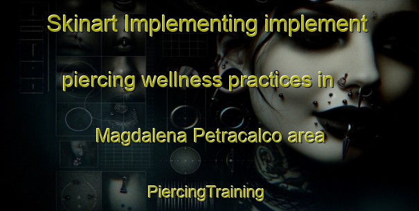 Skinart Implementing implement piercing wellness practices in Magdalena Petracalco area | #PiercingTraining #PiercingClasses #SkinartTraining-Mexico