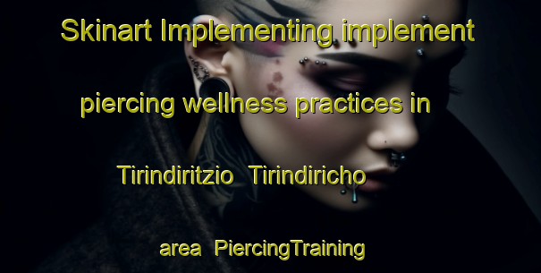 Skinart Implementing implement piercing wellness practices in Tirindiritzio  Tirindiricho area | #PiercingTraining #PiercingClasses #SkinartTraining-Mexico