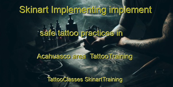 Skinart Implementing implement safe tattoo practices in Acahuasco area | #TattooTraining #TattooClasses #SkinartTraining-Mexico