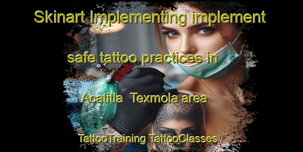 Skinart Implementing implement safe tattoo practices in Acatitla  Texmola area | #TattooTraining #TattooClasses #SkinartTraining-Mexico